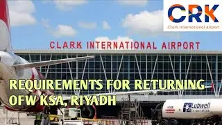 UPDATE REQUIREMENTS FOR RETURNING OFW KSA, RIYADH| CLARK AIRPORT PREVIEW