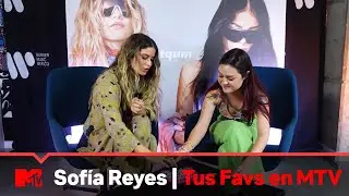 Chismecito con Sofía Reyes | Tus Favs En MTV