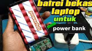 Perbaikan Power bank, 30000mah (batrei kembung parah) ganti pakai batrei laptop bekas 