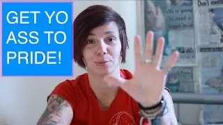 FIVE REASONS TO GO TO PRIDE!