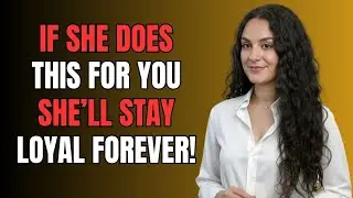 If She Does This for You, She&rsquo;ll Stay Loyal FOREVER! (Watch Before Its Too Late)  Female Psychology