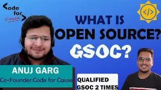 Learn about What is Open Source ?? and GSOC from Anuj Garg (Founder - @CodeforCause )