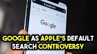 Apple Controversy with Keeping Google as Default Search