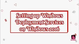 Setting up Windows Deployment Services (WDS) on Windows 2016 (Kaela Boisson) (#00074311)