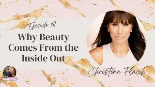 Why Beauty Comes From the Inside Out with Christina Flach