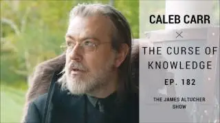 Ep. 182: Caleb Carr &ndash; The Curse of Knowledge