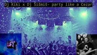 Dj Kiki x Dj &Scaron;i&scaron;mi&scaron;- Party Like a Cezar