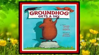Groundhog Gets a Say Read Aloud Kid's Book