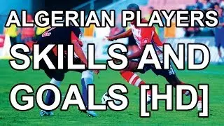 Algerian Players - Skills and Goals in HD : Feghouli, Brahimi...