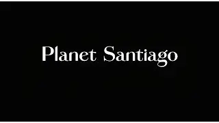 Santiago | Episode 1 - Planet Santiago