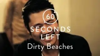 Dirty Beaches - 60 Seconds Left