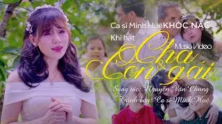 CHA V&Agrave; CON G&Aacute;I | Minh Huệ kh&oacute;c kh&ocirc;ng ngừng khi h&aacute;t b&ecirc;n cha của m&igrave;nh | Minh Huệ Official