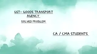 GST- GTA - OUTPUT TAX LIABILITY - ITC AVAILMENT - PROBLEM SOLVING - VIDEO