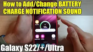 Galaxy S22/S22+/Ultra: How to Add/Change BATTERY CHARGE NOTIFICATION SOUND