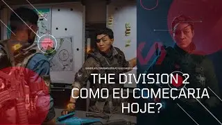 The Division 2, como eu come&ccedil;aria hoje em 2023? &Eacute; assim que eu faria!