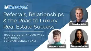 Referrals, Relationships & the Road to Luxury Real Estate Success with the Jordan Lanza Team