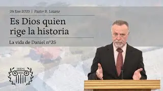 25 -  Es Dios quien rige la historia | Pastor B. Lozano | IBRPG