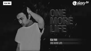 Ega Yavi - One More Life [OUT NOW!]