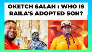 OKETCH SALAH : WHO IS RAILA'S ADOPTED SON? || KENYA NEWS TODAY 