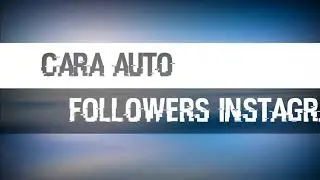 Cara auto followers instagram terbaru 2018