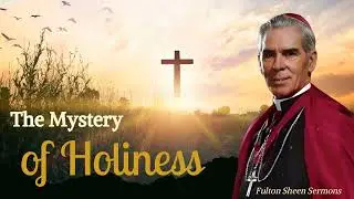 The Mystery of Holiness - Fulton Sheen Sermons