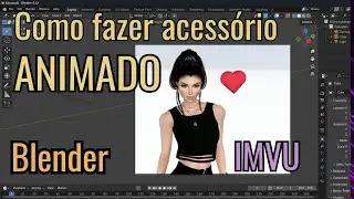 IMVU Como criar Acess&oacute;rio Animado no Blender