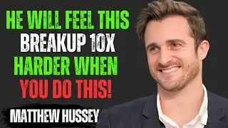 HE WILL FEEL THIS BREAKUP 10X HARDER… WHEN YOU DO THIS! | Matthew Hussey Motivational Speech