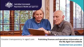 Publishing finances & operations information on the My Aged Care website Residential Care providers