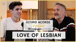 ¿A QUE NO SABES DÓNDE HE VUELTO HOY? con SANTI BALMES DE LOVE OF LESBIAN | ÚLTIMO ACORDE TALKS 13