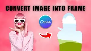 Как бесплатно преобразовать любое изображение в рамку в Canva (2026)