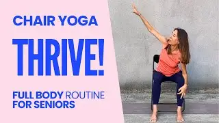 50 Min Chair Yoga to THRIVE! Rejuvenating Full Body Exercises for Seniors & Beginners