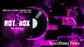 Hot Box - Ren&eacute; de la Mon&eacute; & Darren Tech feat. Laura Julie (BlackBonez Remix)