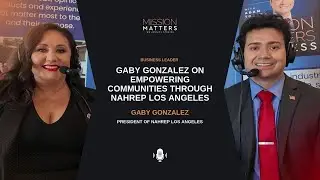 Gaby Gonzalez on Empowering Communities Through NAHREP Los Angeles