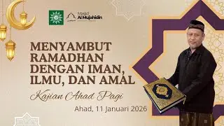 Menyambut Ramadhan dengan iman, ilmu, dan amal. Kajian Ahad Pagi. Ustadz Moh. Amir Fakih 