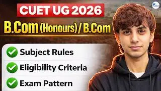 CUET UG 2026 for B.Com / B.Com Hons | Eligibility, Subject Rules & Admission Process