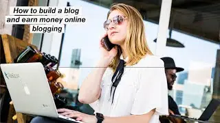 How to build a blog and earn money online blogging in 2019?