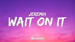 Jeremih - Wait On It (Lyrics) ft. Bryson Tiller & Chris Brown