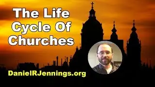 Daniel R. Jennings - The Life Cycle Of A Church