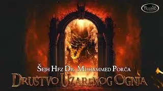 DRUŠTVO UŽARENOG OGNJA | Šejh Hfz Dr. Muhammed Porča