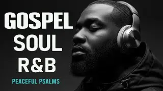 BEST Relaxing Psalms R&B 🎧 Christian Gospel Music for Prayer & Sleep