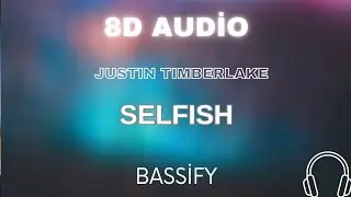 Justin Timberlake - Selfish [ Bassify Style 8D ]