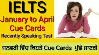 January to April 2021 Cue Cards/ latest  Speaking Exam  Review