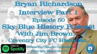 Sky Blue History Podcast | The Bryan Richardson Interview - Part 1 | Coventry City FC