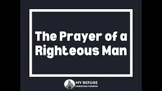 The Prayer of a Righteous Man | 06.28.2020