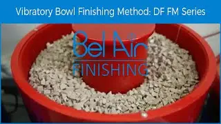 Vibratory Bowl Finishing Method - DF FM Series - Mass Finishing with Bel Air