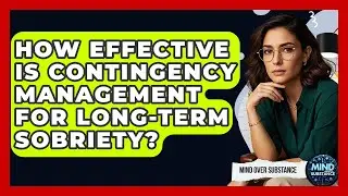 How Effective Is Contingency Management For Long-Term Sobriety? - Mind Over Substance