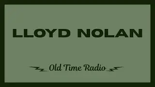 Lloyd Nolan - 9 old time radio shows