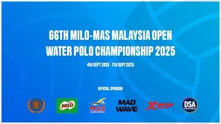 66TH MILO-MAS MALAYSIA OPEN WATER POLO CHAMPIONSHIP 2025 DAY 4 PART 1