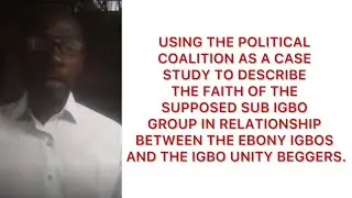 ANIOMA STATE VS IGBO UNITY BEGGARS, USING THE POLITICAL COALITION AS A CASE STUDY