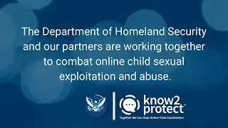 DHS Launches Know2Protect&reg; Public Awareness Campaign to Combat Online Child Exploitation and Abuse